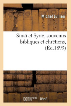 Sina??Et Syrie, Souvenirs Bibliques Et Chr??iens, (??.1893)