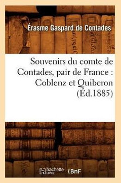 Souvenirs Du Comte de Contades, Pair de France: Coblenz Et Quiberon (??.1885)