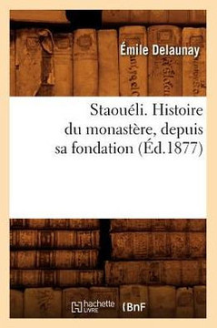 Staou??i. Histoire Du Monast??e, Depuis Sa Fondation (??.1877)