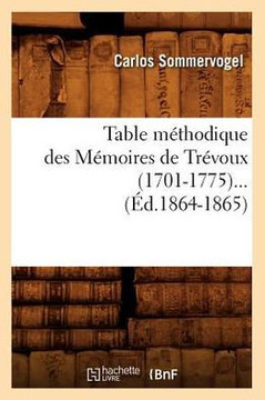 Table M??hodique Des M??oires de Tr??oux (1701-1775) (??.1864-1865)