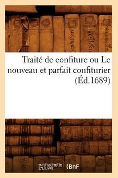 Trait??de Confiture Ou Le Nouveau Et Parfait Confiturier (??.1689)