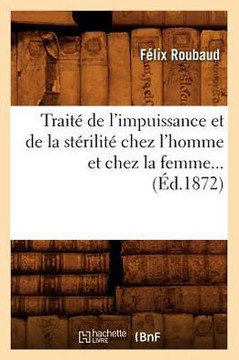 Trait??de l'Impuissance Et de la St??ilit??Chez l'Homme Et Chez La Femme (??.1872)