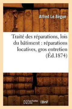 Trait??Des R??arations, Lois Du B??iment: R??arations Locatives, Gros Entretien (??.1874)