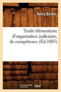 Trait??????entaire d'Organisation Judiciaire, de Comp??ence (??.1885)