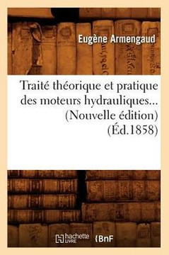 Trait??Th??rique Et Pratique Des Moteurs Hydrauliques (??.1858)
