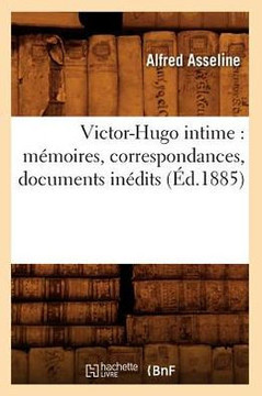 Victor-Hugo Intime: M??oires, Correspondances, Documents In??its (??.1885)