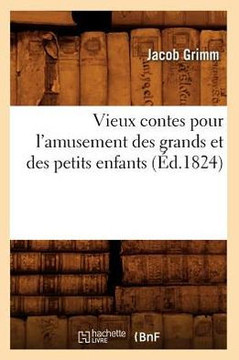 Vieux Contes Pour l'Amusement Des Grands Et Des Petits Enfants (??.1824) Vieux Contes Pour l'Amusement Des Grands Et Des Petits Enfants (??.1824)