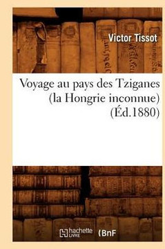 Voyage Au Pays Des Tziganes (La Hongrie Inconnue) (??.1880)