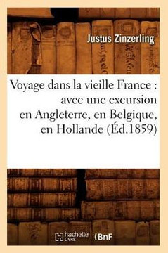 Voyage dans la vieille France: avec une excursion en Angleterre, en Belgique, en Hollande (??.1859)