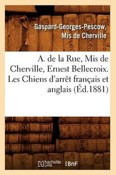A. de la Rue, MIS de Cherville, Ernest Bellecroix. Les Chiens d'Arr?? Fran??is Et Anglais (??.1881)