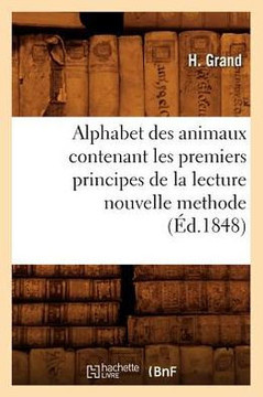 Alphabet Des Animaux Contenant Les Premiers Principes de la Lecture Nouvelle Methode (??.1848)