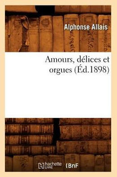 Amours, D??ices Et Orgues (??.1898) Amours, D??ices Et Orgues (??.1898)