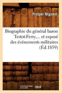 Biographie Du G????al Baron Testot-Ferry, Et Expos??Des ????ements Militaires (??.1859)