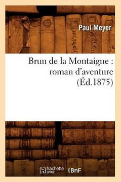 Brun de la Montaigne: Roman d'Aventure (??.1875)