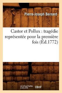 Castor Et Pollux: Trag??ie Repr??ent?? Pour La Premi??e Fois (??.1772)