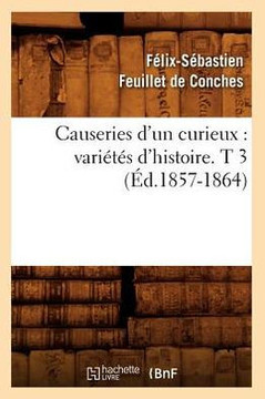 Causeries d'Un Curieux: Vari???? d'Histoire. T 3 (??.1857-1864)