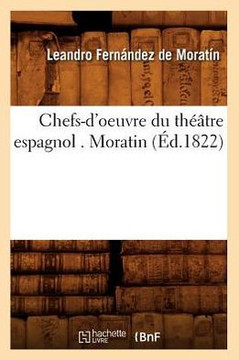 Chefs-d'Oeuvre Du Th???tre Espagnol . Moratin (??.1822)