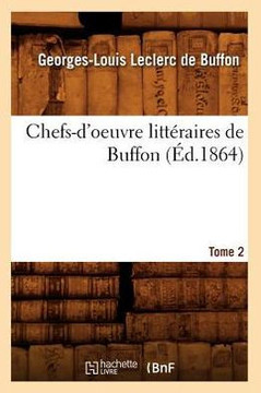 Chefs-d'Oeuvre Litt??aires de Buffon. Tome 2 (??.1864)