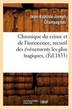 Chronique Du Crime Et de l'Innocence, Recueil Des ????ements Les Plus Tragiques, (??.1833)