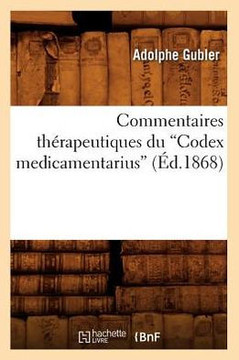 Commentaires Th??apeutiques Du Codex Medicamentarius (??.1868)