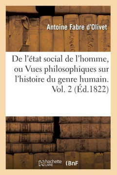 de l'??at Social de l'Homme, Ou Vues Philosophiques Sur l'Histoire Du Genre Humain. Vol. 2 (??.1822)