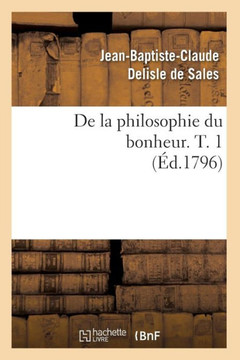 de la Philosophie Du Bonheur. T. 1 (??.1796)