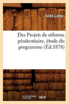 Des Projets de R??orme P??itentiaire, ??ude Du Programme (??.1878)