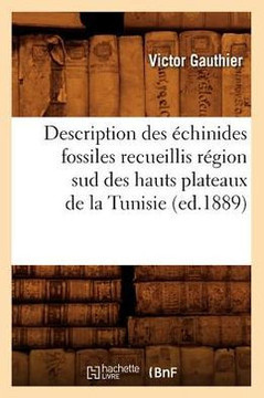 Description Des ??hinides Fossiles Recueillis R??ion Sud Des Hauts Plateaux de la Tunisie (Ed.1889)