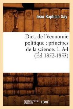Dict. de l'??onomie politique: principes de la science. 1. A-I (??.1852-1853)