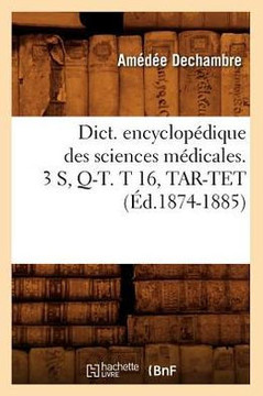 Dict. Encyclop??ique Des Sciences M??icales. 3 S, Q-T. T 16, Tar-TET (??.1874-1885)