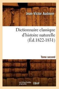 Dictionnaire Classique d'Histoire Naturelle. Tome Second (??.1822-1831)