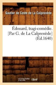 ??ouard, Tragi-Com??ie. [Par G. de la Calpren??e] (??.1640)