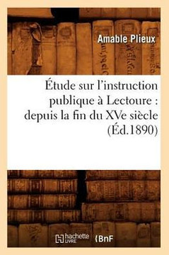 ??ude Sur l'Instruction Publique ??Lectoure: Depuis La Fin Du Xve Si??le (??.1890)