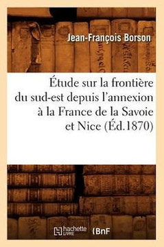 ??ude Sur La Fronti??e Du Sud-Est Depuis l'Annexion ??La France de la Savoie Et Nice (??.1870)