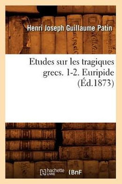 Etudes Sur Les Tragiques Grecs. 1-2. Euripide (??.1873)