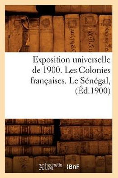 Exposition Universelle de 1900. Les Colonies Fran??ises. Le S????al, (??.1900)