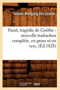 Faust, trag??ie de Go??he: nouvelle traduction compl??e, en prose et en vers, (??.1828)