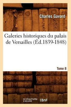 Galeries Historiques Du Palais de Versailles. Tome 8 (??.1839-1848)