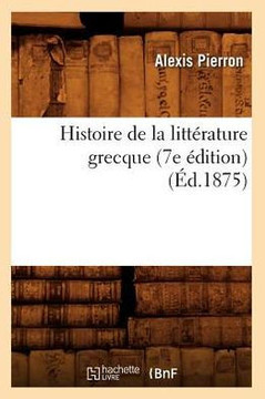 Histoire de la Litt??ature Grecque (7e ??ition) (??.1875)