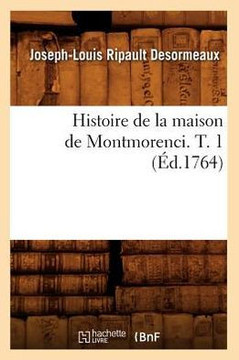 Histoire de la Maison de Montmorenci. T. 1 (??.1764)