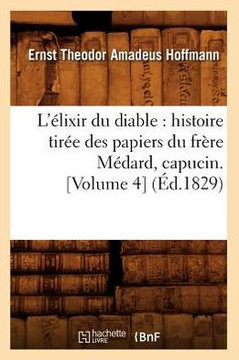 L'??ixir Du Diable: Histoire Tir?? Des Papiers Du Fr??e M??ard, Capucin. [Volume 4] (??.1829)