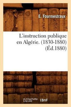 L'Instruction Publique En Alg??ie. (1830-1880), (??.1880)