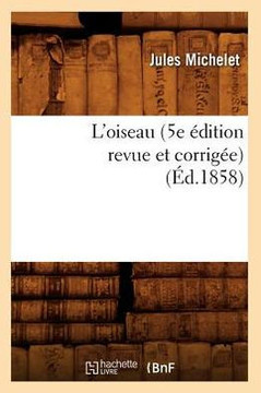 L'Oiseau (5e ??ition Revue Et Corrig??) (??.1858)