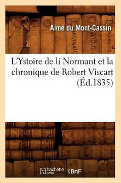 L'Ystoire de Li Normant Et La Chronique de Robert Viscart (??.1835)