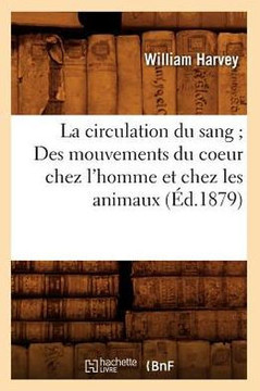La Circulation Du Sang Des Mouvements Du Coeur Chez l'Homme Et Chez Les Animaux (??.1879)