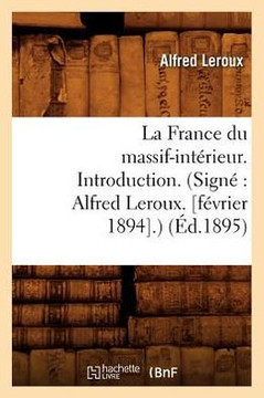 La France Du Massif-Int??ieur. Introduction. (Sign??Alfred Leroux. [F??rier 1894].) (??.1895)