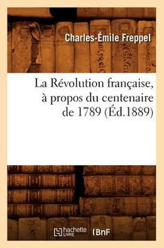 La R??olution Fran??ise, ??Propos Du Centenaire de 1789 (??.1889) La R??olution Fran??ise, ??Propos Du Centenaire de 1789 (??.1889)