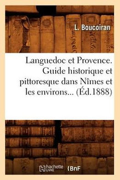 Languedoc Et Provence. Guide Historique Et Pittoresque Dans N??es Et Les Environs (??.1888)