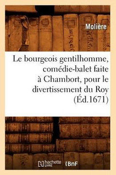 Le Bourgeois Gentilhomme, Com??ie-Balet Faite ??Chambort, Pour Le Divertissement Du Roy, (??.1671)