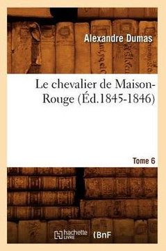 Le Chevalier de Maison-Rouge. Tome 6 (??.1845-1846)
